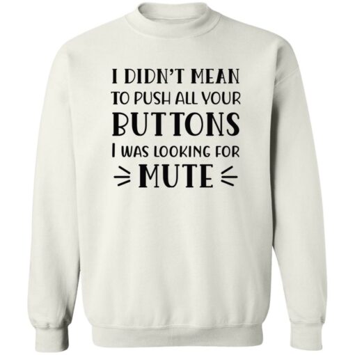 I Didn't Mean To Push All Your Buttons I Was Looking For Mute Shirt $19.95 redirect02172023030239 2