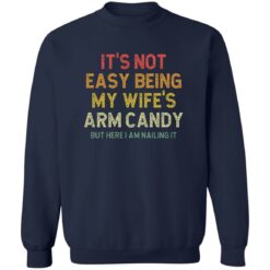 It’s Not Easy Being My Wife Arm Candy But Here I Am Nailing It Shirt $19.95