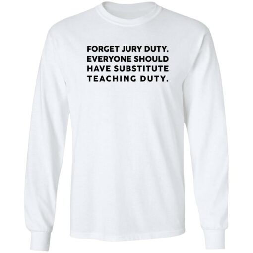 Forget Jury Duty Everyone Should Have Substitute Teaching Duty Shirt $19.95 redirect02202023000201 1