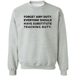 Forget Jury Duty Everyone Should Have Substitute Teaching Duty Shirt $19.95