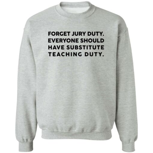 Forget Jury Duty Everyone Should Have Substitute Teaching Duty Shirt $19.95 redirect02202023000202 1