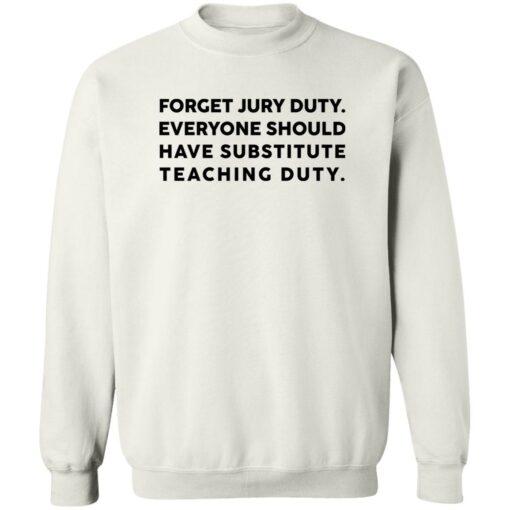 Forget Jury Duty Everyone Should Have Substitute Teaching Duty Shirt $19.95 redirect02202023000202 2