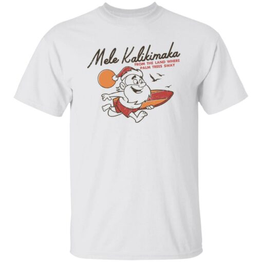 Mele Kalikimaka From The Land Where Palm Trees Sway Shirt $19.95