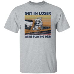 Lele Get In Loser We’re Playing D And D Shirt $19.95 redirect02202023000228 3