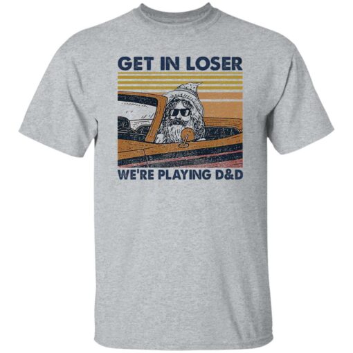 Lele Get In Loser We’re Playing D And D Shirt $19.95