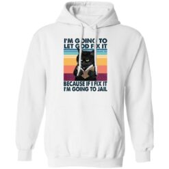 Black Cat I'm Going To Let God Fix It Because If I Fix It I'm Going To Jail Shirt $19.95 redirect02202023040220