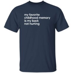 My Favorite Childhood Memory Is My Back Not Hurting Shirt $19.95 redirect02202023050200