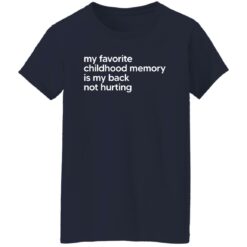 My Favorite Childhood Memory Is My Back Not Hurting Shirt $19.95 redirect02202023050202 1