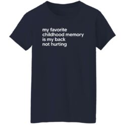 My Favorite Childhood Memory Is My Back Not Hurting Shirt $19.95