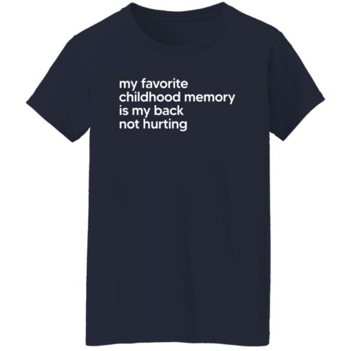 My Favorite Childhood Memory Is My Back Not Hurting Shirt $19.95 redirect02202023050202 1