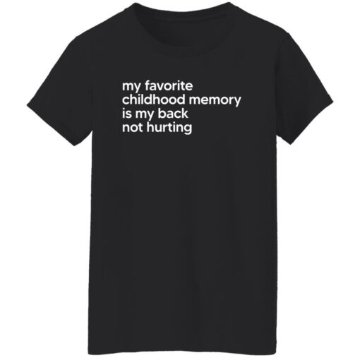 My Favorite Childhood Memory Is My Back Not Hurting Shirt $19.95 redirect02202023050202