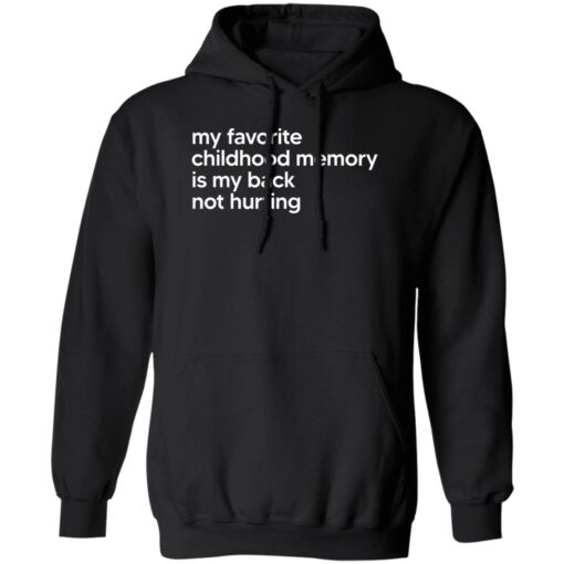 My Favorite Childhood Memory Is My Back Not Hurting Shirt $19.95 redirect02202023050258