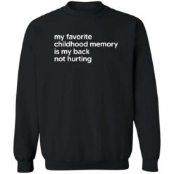 My Favorite Childhood Memory Is My Back Not Hurting Shirt $19.95 redirect02202023050259 1