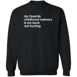 My Favorite Childhood Memory Is My Back Not Hurting Shirt $19.95