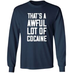 That’s A Awful Lot Of Cocaine Shirt $19.95 redirect02212023030224