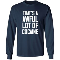 That’s A Awful Lot Of Cocaine Shirt $19.95