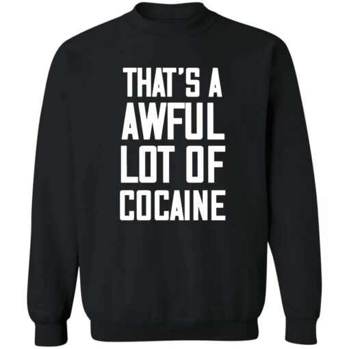 That’s A Awful Lot Of Cocaine Shirt $19.95