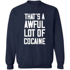 That’s A Awful Lot Of Cocaine Shirt $19.95