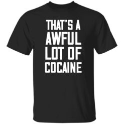 That’s A Awful Lot Of Cocaine Shirt $19.95 redirect02212023030225 1