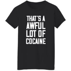 That’s A Awful Lot Of Cocaine Shirt $19.95