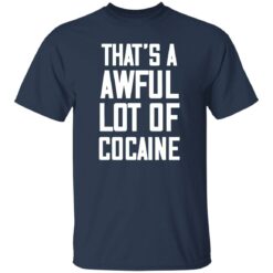 That’s A Awful Lot Of Cocaine Shirt $19.95 redirect02212023030225