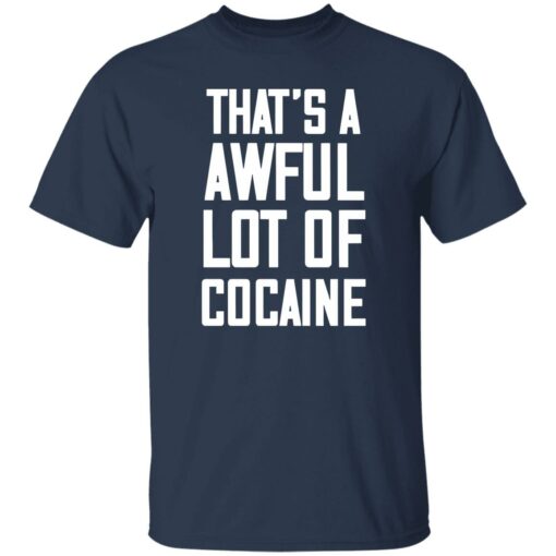 That’s A Awful Lot Of Cocaine Shirt $19.95 redirect02212023030225