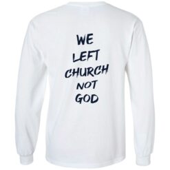 We Left Church Not God Shirt $19.95 redirect02222023090201 1