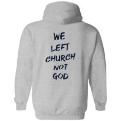 We Left Church Not God Shirt $19.95 redirect02222023090201 2