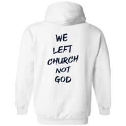 We Left Church Not God Shirt $19.95 redirect02222023090201 3