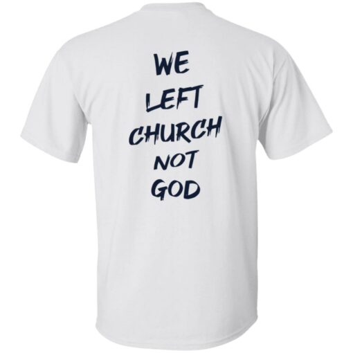 We Left Church Not God Shirt $19.95 redirect02222023090202 2