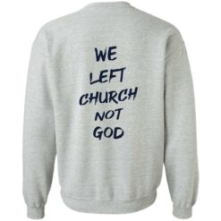 We Left Church Not God Shirt $19.95 redirect02222023090202
