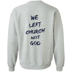 We Left Church Not God Shirt $19.95