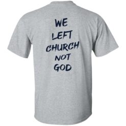 We Left Church Not God Shirt $19.95 redirect02222023090202 3