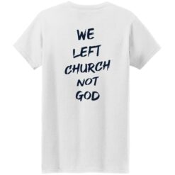 We Left Church Not God Shirt $19.95 redirect02222023090203