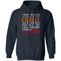 I Want To Be So Full Of Christ That If A Mosquito Bites Me Shirt $19.95