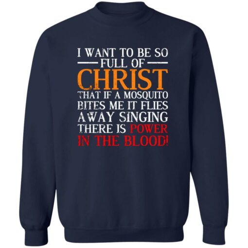 I Want To Be So Full Of Christ That If A Mosquito Bites Me Shirt $19.95