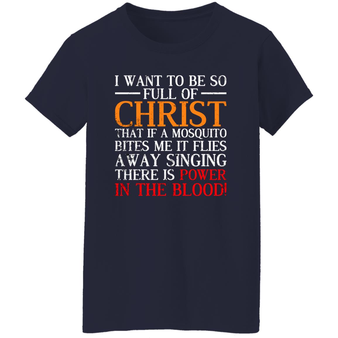 I Want To Be So Full Of Christ That If A Mosquito Bites Me Shirt Lelemoon
