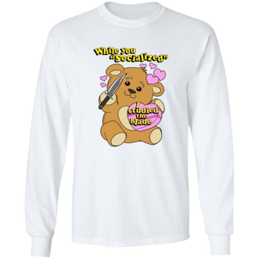 Bear While You Socialized I Studied The Blade Shirt $19.95