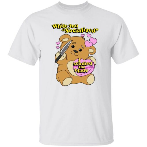 Bear While You Socialized I Studied The Blade Shirt $19.95