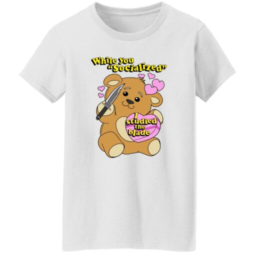 Bear While You Socialized I Studied The Blade Shirt $19.95