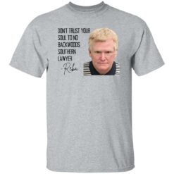 Don’t Trust Your Soul To No Backwoods Southern Lawyer Reba Shirt $19.95