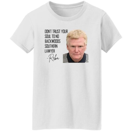 Don’t Trust Your Soul To No Backwoods Southern Lawyer Reba Shirt $19.95