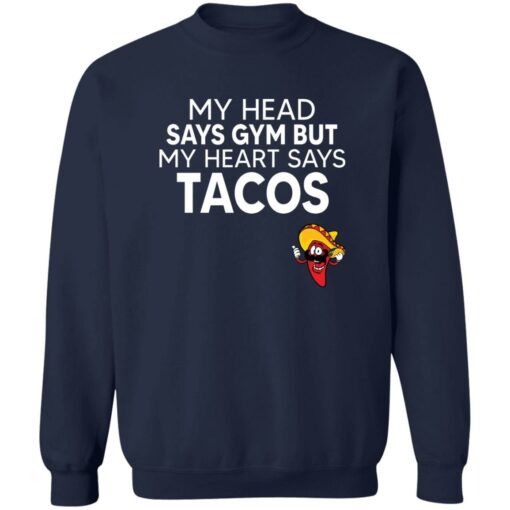 My Head Says Gym But My Heart Says Tacos Shirt $19.95