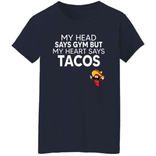 My Head Says Gym But My Heart Says Tacos Shirt $19.95