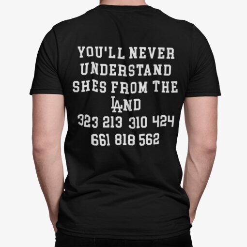 You'll Never Understand Shes From The Land Shirt