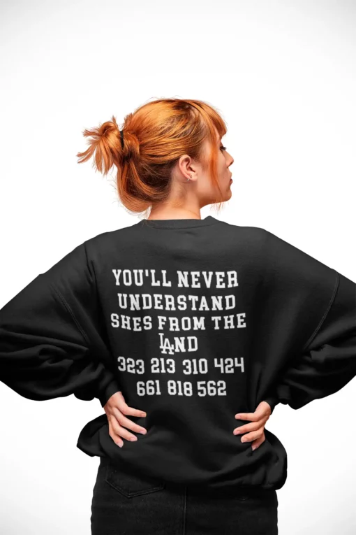 You'll Never Understand Shes From The Land Sweatshirt