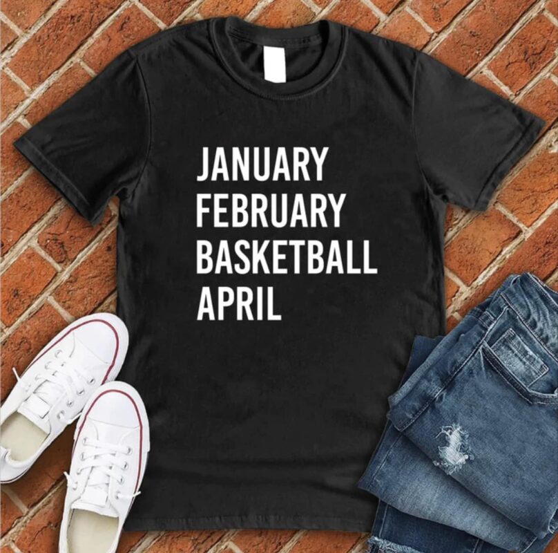 January February Basketball April Shirt January February Basketball April Shirt