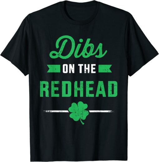 Dibs On The Redhead For St. Patrick's Day Shirt