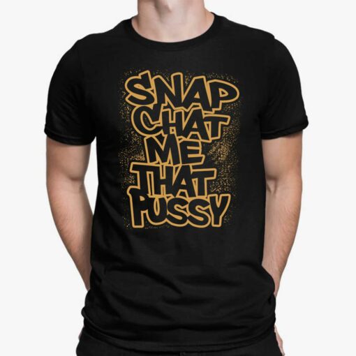 Snapchat Me That P*ssy Shirt $19.95 Ao Black Up het Snapchat me that pussy shirt 1 1