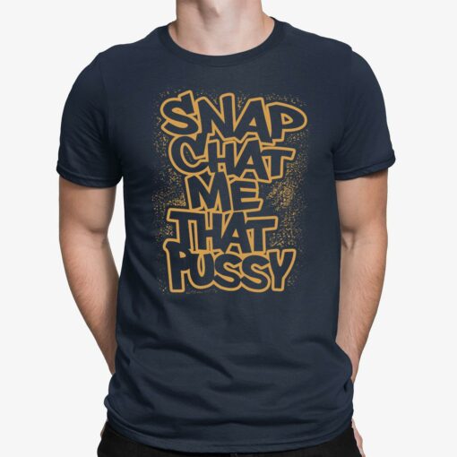 Snapchat Me That P*ssy Shirt $19.95 Ao Black Up het Snapchat me that pussy shirt 1 navy
